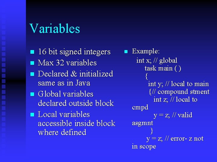 Variables n n n 16 bit signed integers Max 32 variables Declared & initialized Variables n n n 16 bit signed integers Max 32 variables Declared & initialized