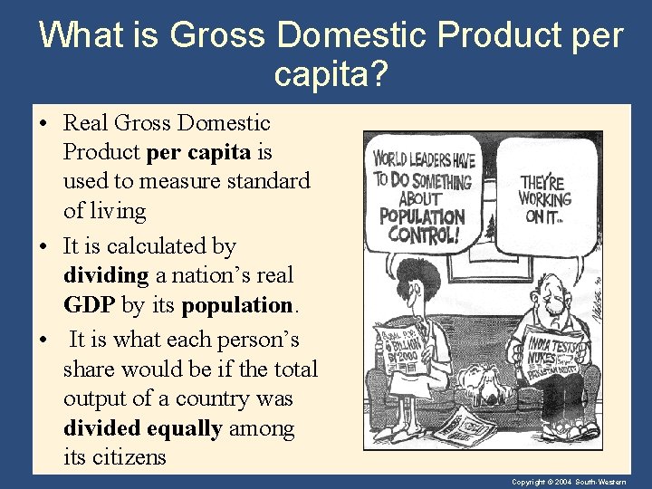What is Gross Domestic Product per capita? • Real Gross Domestic Product per capita