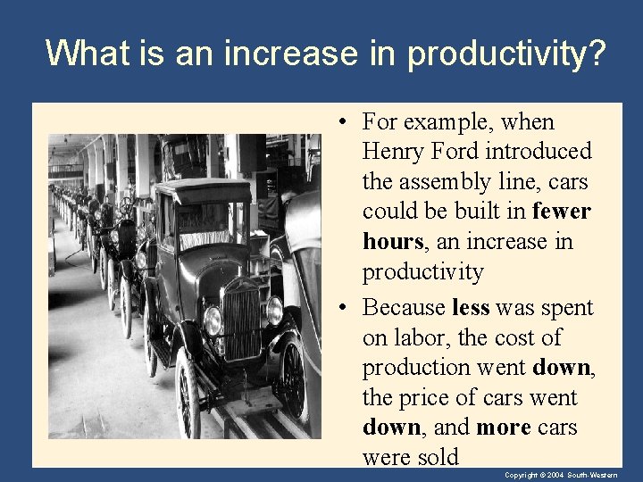 What is an increase in productivity? • For example, when Henry Ford introduced the
