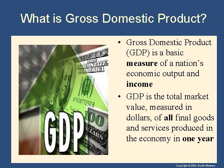 What is Gross Domestic Product? • Gross Domestic Product (GDP) is a basic measure