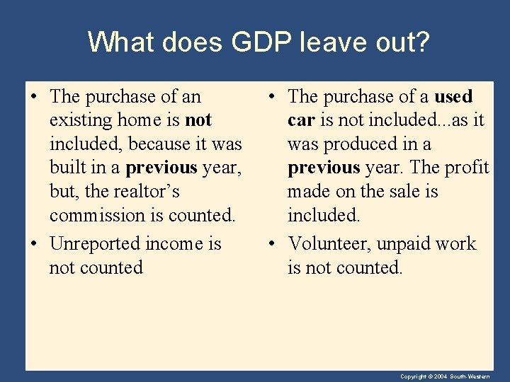 What does GDP leave out? • The purchase of an existing home is not