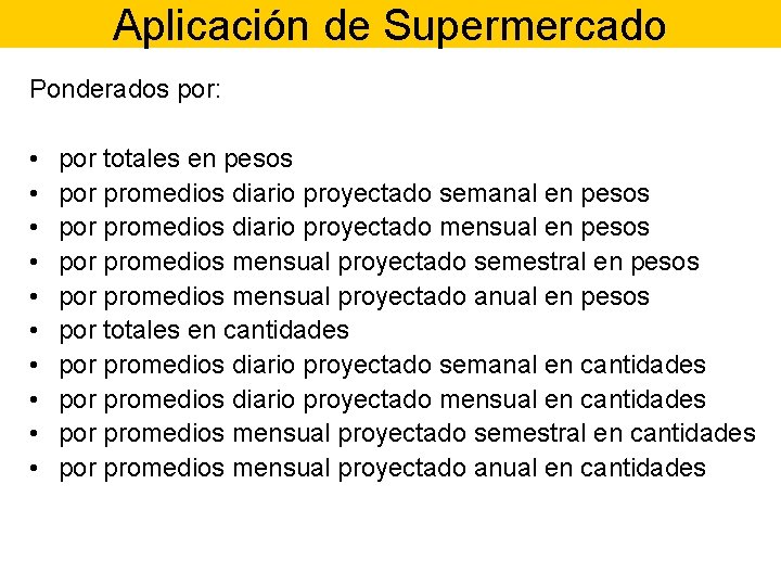 Aplicación de Supermercado Ponderados por: • • • por totales en pesos por promedios