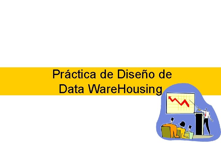 Práctica de Diseño de Data Ware. Housing 