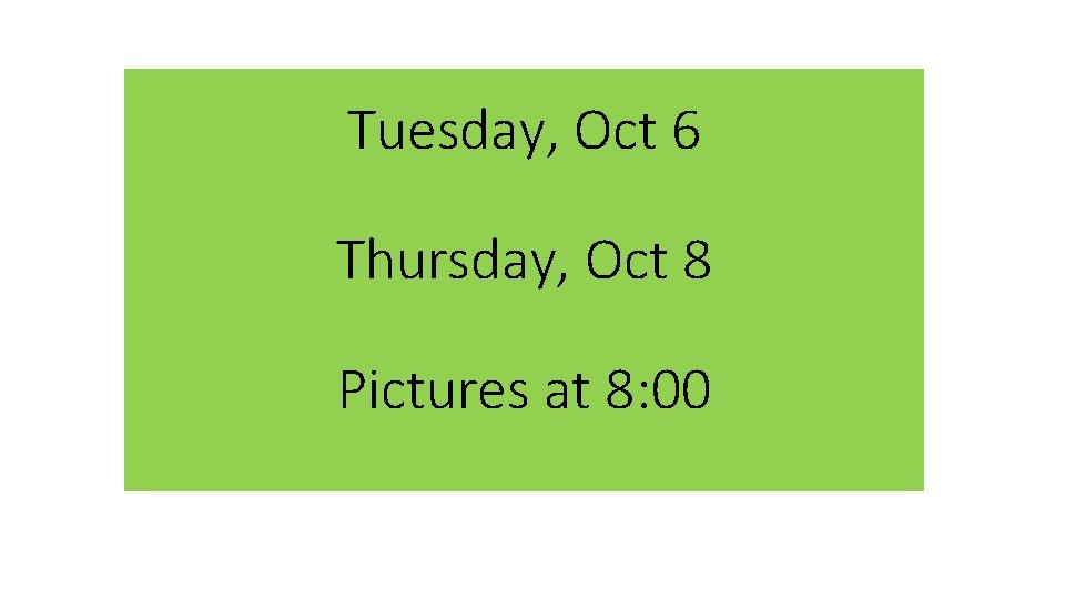 Tuesday, Oct 6 Thursday, Oct 8 Pictures at 8: 00 