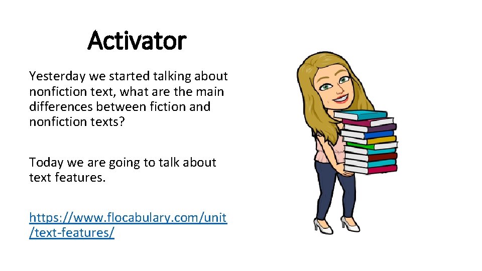 Activator Yesterday we started talking about nonfiction text, what are the main differences between