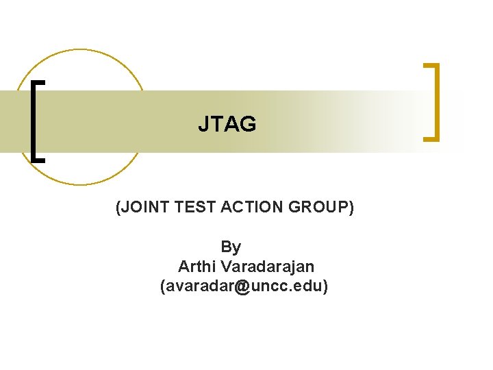 JTAG (JOINT TEST ACTION GROUP) By Arthi Varadarajan (avaradar@uncc. edu) 