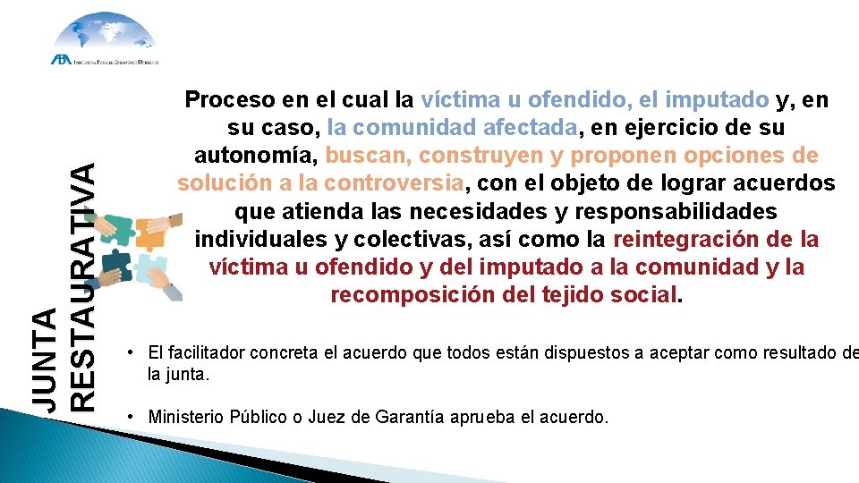 JUNTA RESTAURATIVA Proceso en el cual la víctima u ofendido, el imputado y, en JUNTA RESTAURATIVA Proceso en el cual la víctima u ofendido, el imputado y, en