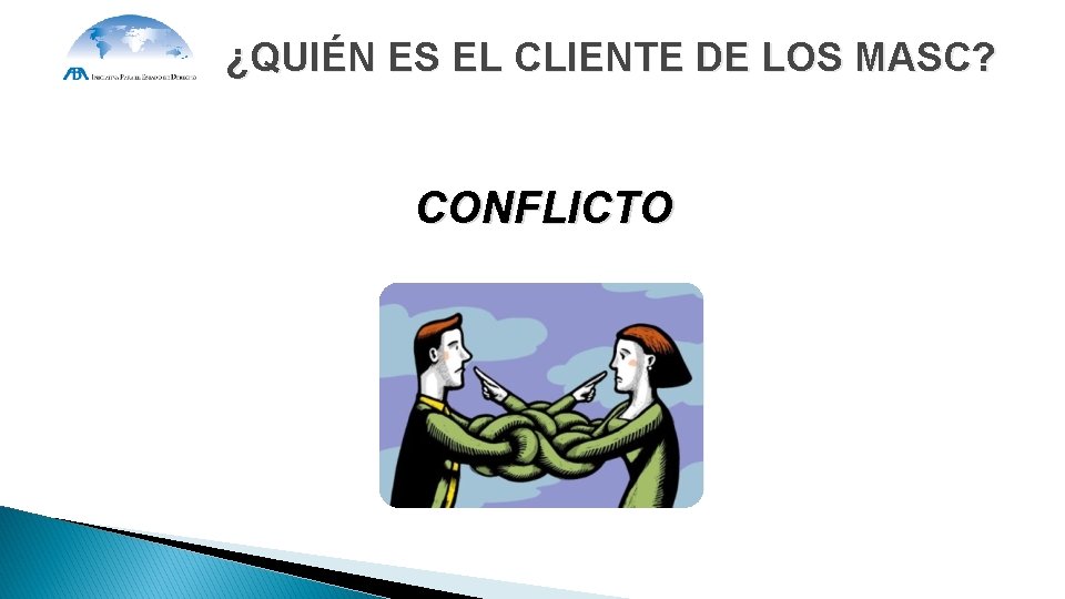 ¿QUIÉN ES EL CLIENTE DE LOS MASC? CONFLICTO ¿QUIÉN ES EL CLIENTE DE LOS MASC? CONFLICTO