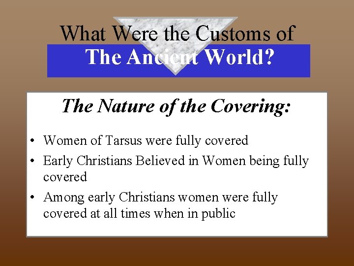 What Were the Customs of The Ancient World? The Nature of the Covering: •