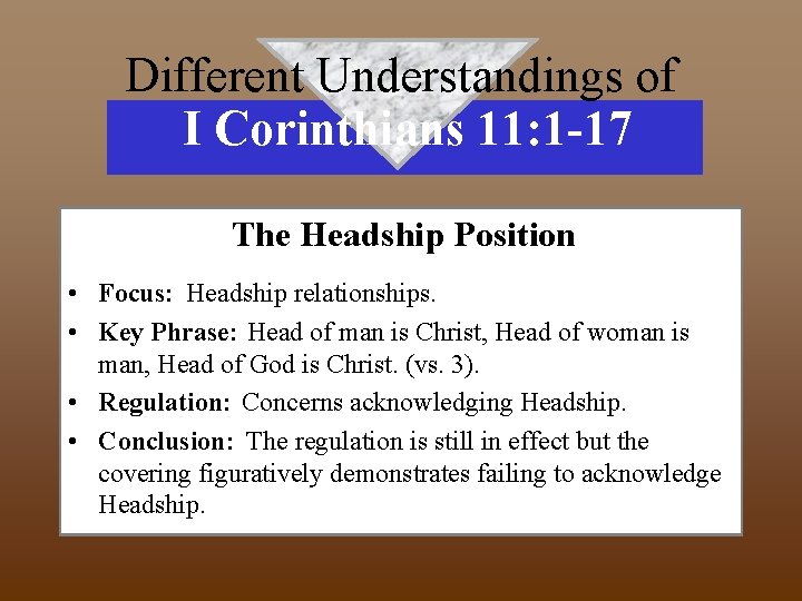 Different Understandings of I Corinthians 11: 1 -17 The Headship Position • Focus: Headship