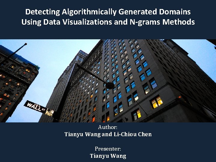 Detecting Algorithmically Generated Domains Using Data Visualizations and N-grams Methods Author: Tianyu Wang and