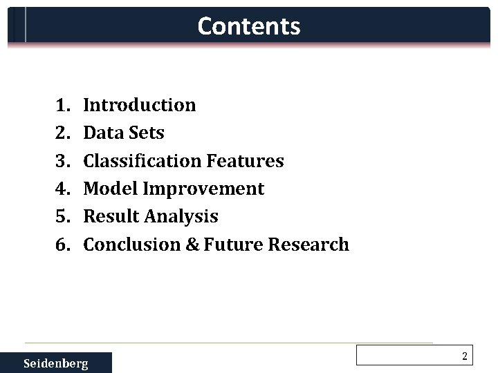 Contents 1. 2. 3. 4. 5. 6. Introduction Data Sets Classification Features Model Improvement