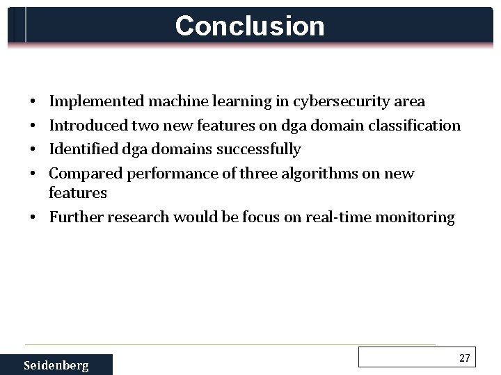 Conclusion Implemented machine learning in cybersecurity area Introduced two new features on dga domain