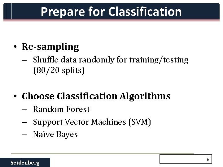 Prepare for Classification • Re-sampling – Shuffle data randomly for training/testing (80/20 splits) •