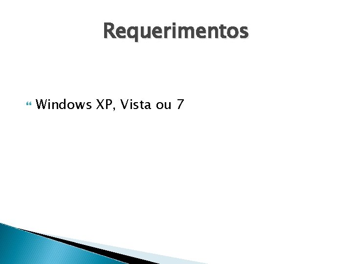 Requerimentos Windows XP, Vista ou 7 