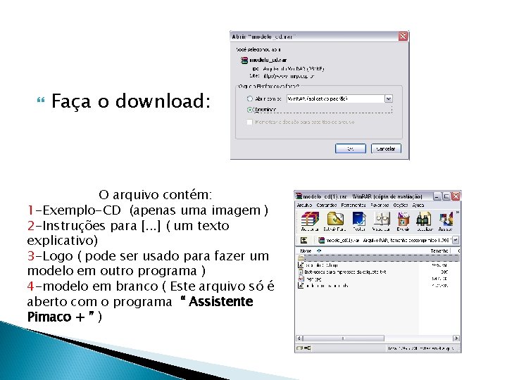  Faça o download: O arquivo contém: 1 -Exemplo-CD (apenas uma imagem ) 2