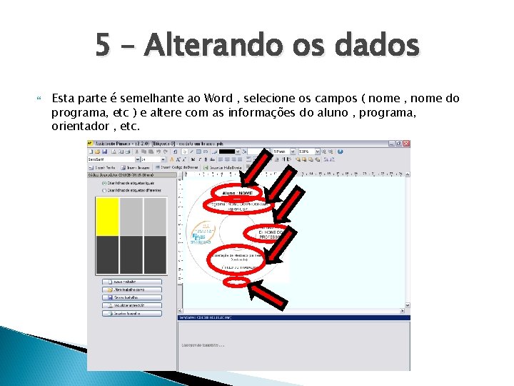 5 – Alterando os dados Esta parte é semelhante ao Word , selecione os