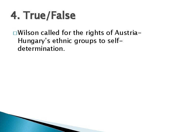 4. True/False � Wilson called for the rights of Austria. Hungary’s ethnic groups to 4. True/False � Wilson called for the rights of Austria. Hungary’s ethnic groups to