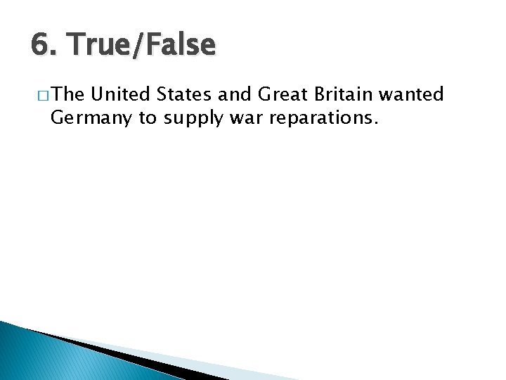 6. True/False � The United States and Great Britain wanted Germany to supply war 6. True/False � The United States and Great Britain wanted Germany to supply war