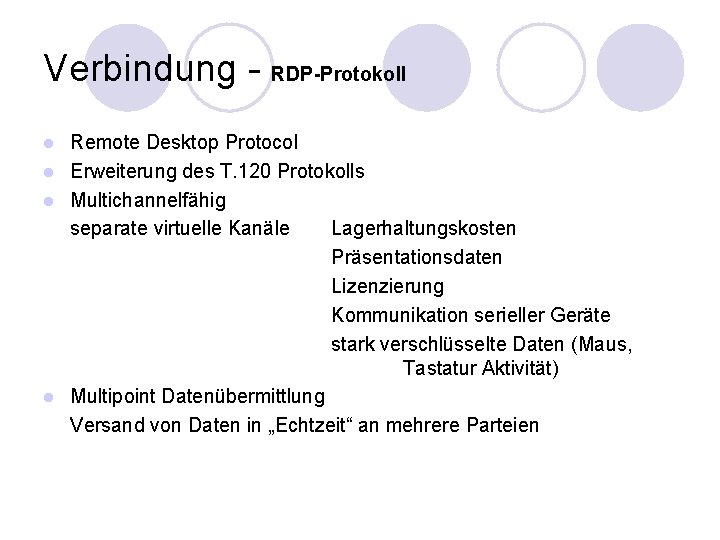 Verbindung - RDP-Protokoll Remote Desktop Protocol l Erweiterung des T. 120 Protokolls l Multichannelfähig Verbindung - RDP-Protokoll Remote Desktop Protocol l Erweiterung des T. 120 Protokolls l Multichannelfähig