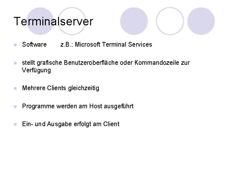 Terminalserver l Software z. B. : Microsoft Terminal Services l stellt grafische Benutzeroberfläche oder Terminalserver l Software z. B. : Microsoft Terminal Services l stellt grafische Benutzeroberfläche oder