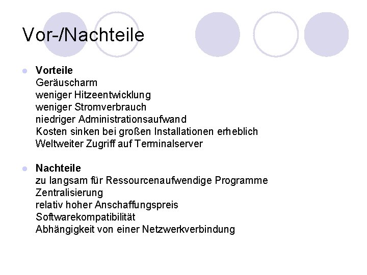 Vor-/Nachteile l Vorteile Geräuscharm weniger Hitzeentwicklung weniger Stromverbrauch niedriger Administrationsaufwand Kosten sinken bei großen Vor-/Nachteile l Vorteile Geräuscharm weniger Hitzeentwicklung weniger Stromverbrauch niedriger Administrationsaufwand Kosten sinken bei großen