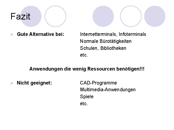 Fazit l Gute Alternative bei: Internetterminals, Infoterminals Normale Bürotätigkeiten Schulen, Bibliotheken etc. Anwendungen die Fazit l Gute Alternative bei: Internetterminals, Infoterminals Normale Bürotätigkeiten Schulen, Bibliotheken etc. Anwendungen die