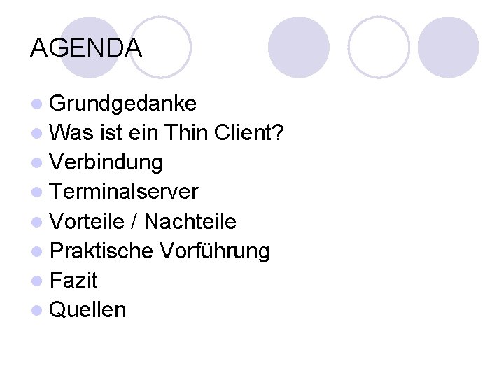 AGENDA l Grundgedanke l Was ist ein Thin Client? l Verbindung l Terminalserver l AGENDA l Grundgedanke l Was ist ein Thin Client? l Verbindung l Terminalserver l