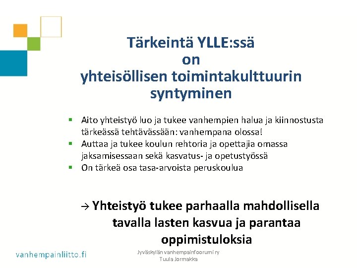 Tärkeintä YLLE: ssä on yhteisöllisen toimintakulttuurin syntyminen § Aito yhteistyö luo ja tukee vanhempien