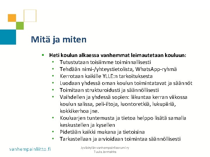 Mitä ja miten § Heti koulun alkaessa vanhemmat leimautetaan kouluun: • Tutustutaan toisiimme toiminnallisesti