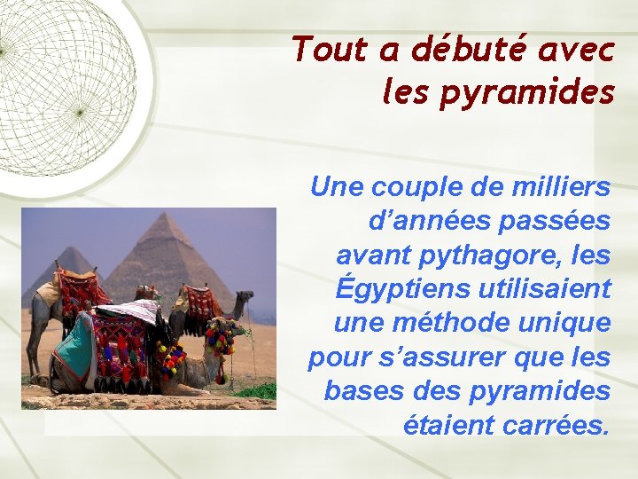 Tout a débuté avec les pyramides Une couple de milliers d’années passées avant pythagore,