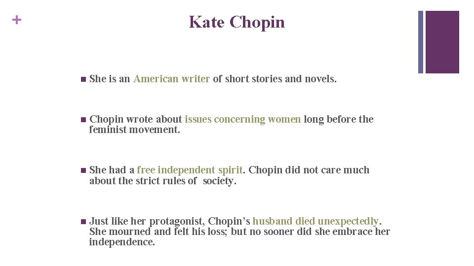 + Kate Chopin n She is an American writer of short stories and novels. + Kate Chopin n She is an American writer of short stories and novels.