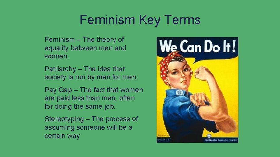 Feminism Key Terms Feminism – The theory of equality between men and women. Patriarchy Feminism Key Terms Feminism – The theory of equality between men and women. Patriarchy