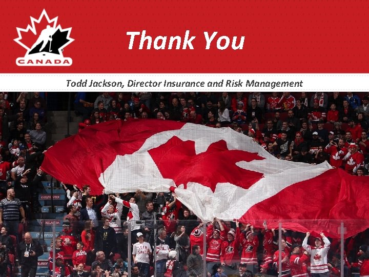 Thank You Todd Jackson, Director Insurance and Risk Management Thank You Todd Jackson, Director Insurance and Risk Management