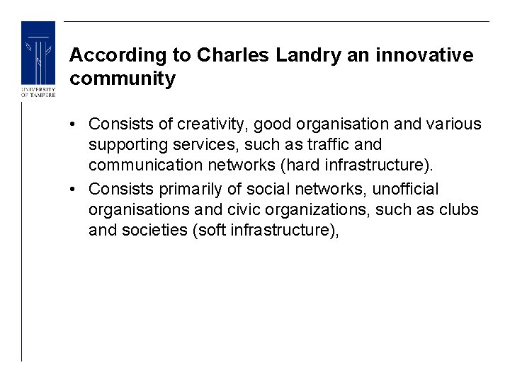 According to Charles Landry an innovative community • Consists of creativity, good organisation and