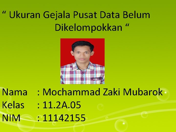 “ Ukuran Gejala Pusat Data Belum Dikelompokkan “ Nama : Mochammad Zaki Mubarok Kelas