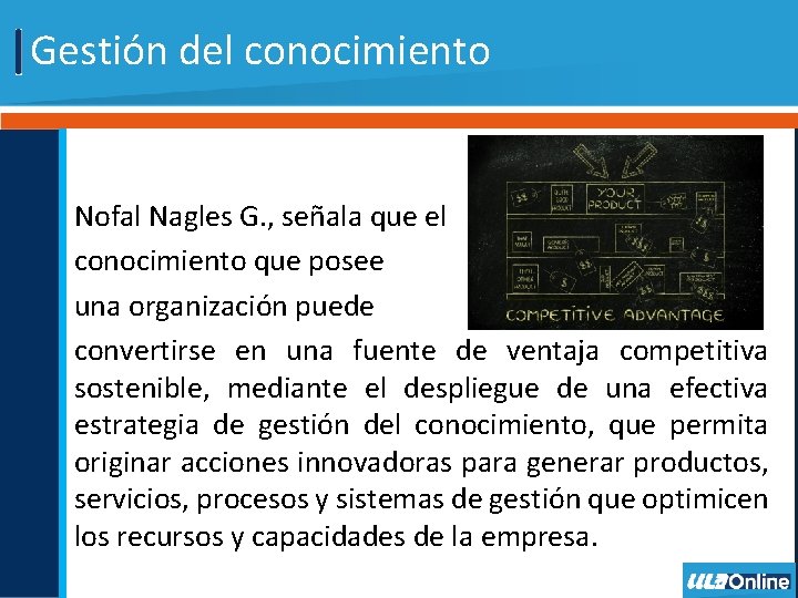 Gestión del conocimiento Nofal Nagles G. , señala que el conocimiento que posee una Gestión del conocimiento Nofal Nagles G. , señala que el conocimiento que posee una