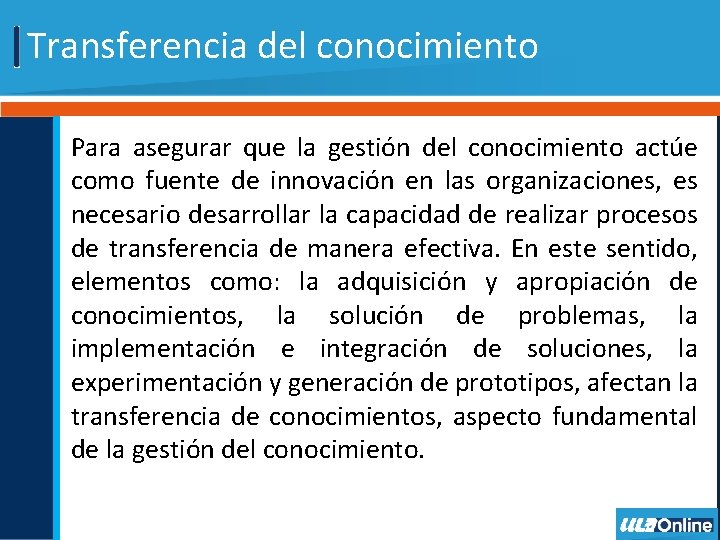Transferencia del conocimiento Para asegurar que la gestión del conocimiento actúe como fuente de Transferencia del conocimiento Para asegurar que la gestión del conocimiento actúe como fuente de