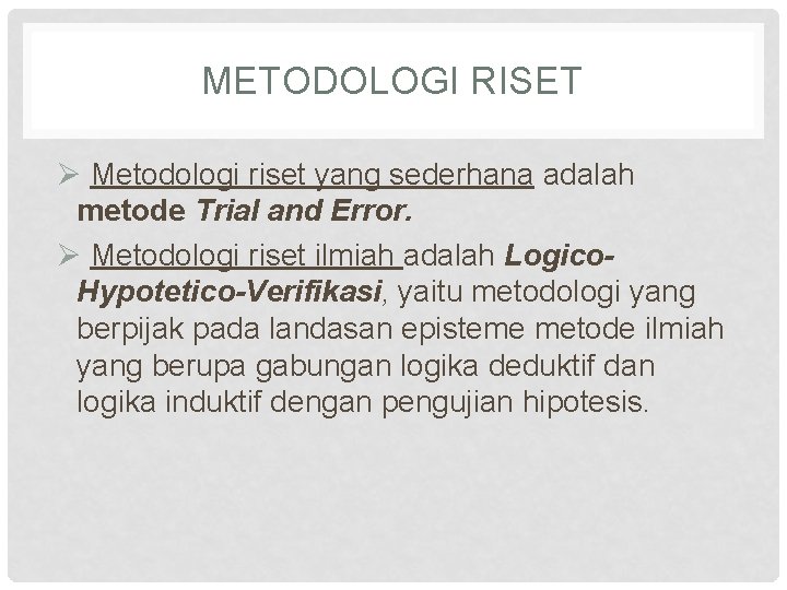 METODOLOGI RISET Ø Metodologi riset yang sederhana adalah metode Trial and Error. Ø Metodologi