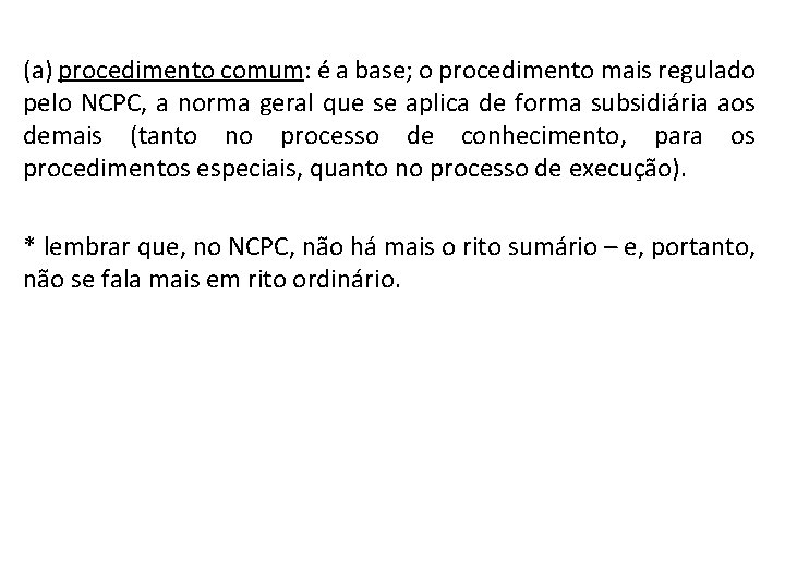 (a) procedimento comum: é a base; o procedimento mais regulado pelo NCPC, a norma