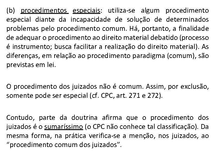 (b) procedimentos especiais: utiliza-se algum procedimento especial diante da incapacidade de solução de determinados