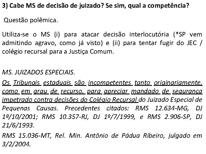 3) Cabe MS de decisão de juizado? Se sim, qual a competência? Questão polêmica.