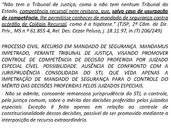 “Não tem o Tribunal de Justiça, como a não tem nenhum Tribunal do Estado,