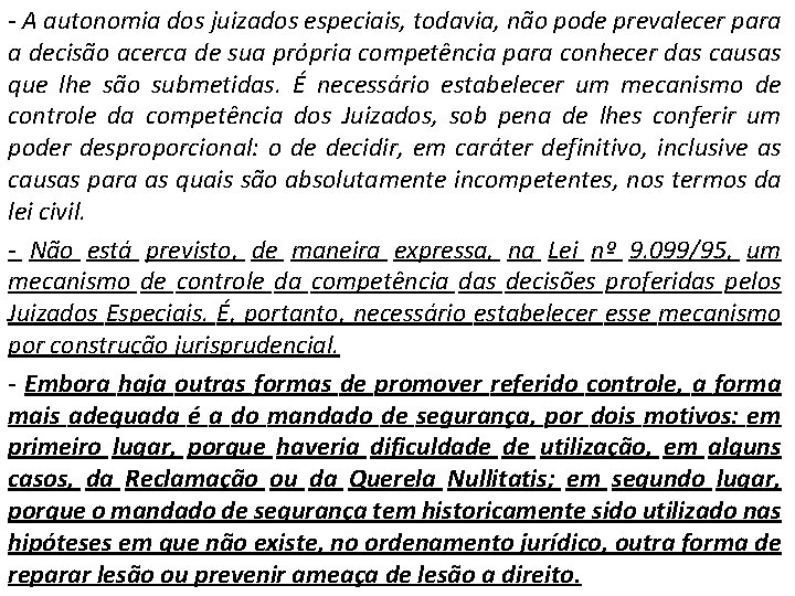 - A autonomia dos juizados especiais, todavia, não pode prevalecer para a decisão acerca