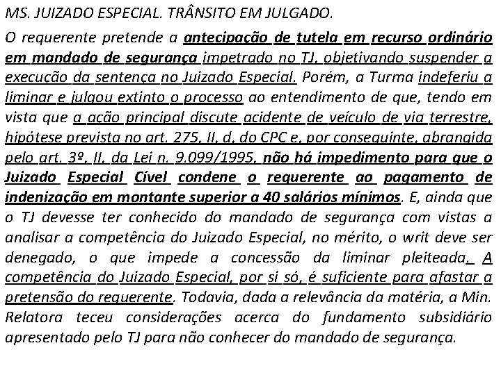 MS. JUIZADO ESPECIAL. TR NSITO EM JULGADO. O requerente pretende a antecipação de tutela