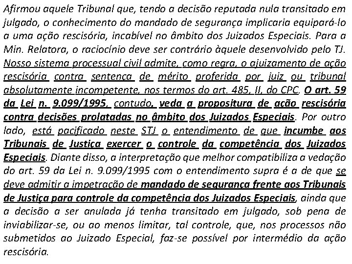 Afirmou aquele Tribunal que, tendo a decisão reputada nula transitado em julgado, o conhecimento