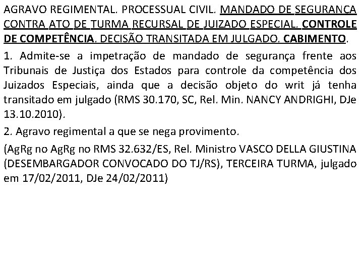 AGRAVO REGIMENTAL. PROCESSUAL CIVIL. MANDADO DE SEGURANÇA CONTRA ATO DE TURMA RECURSAL DE JUIZADO