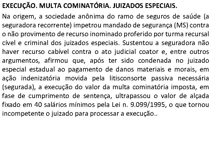 EXECUÇÃO. MULTA COMINATÓRIA. JUIZADOS ESPECIAIS. Na origem, a sociedade anônima do ramo de seguros