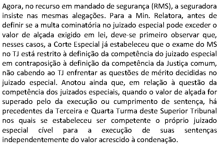 Agora, no recurso em mandado de segurança (RMS), a seguradora insiste nas mesmas alegações.