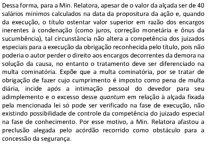 Dessa forma, para a Min. Relatora, apesar de o valor da alçada ser de